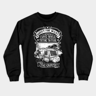 Sorry For What I Said While Trying To Park The Camper Crewneck Sweatshirt